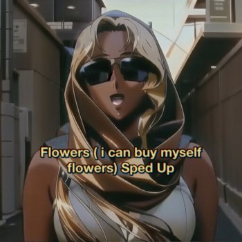 F4ST Flowers (I Can Buy Myself Flowers) [Sped Up]