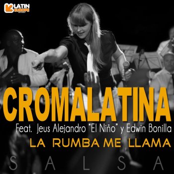 Croma Latina feat. Jeus Alejandro "El Niño" & Edwin Bonilla La Rumba Me Llama
