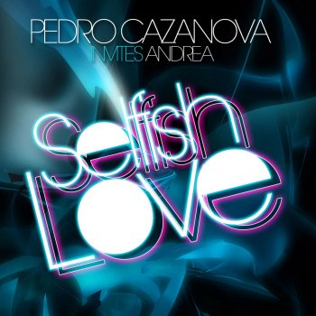 Pedro Cazanova feat. Andrea Selfish Love (Night Mix)