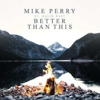 Mike Perry feat. David West Better Than This