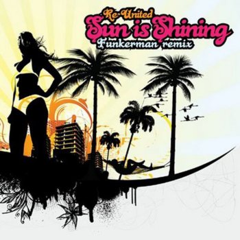 ReUnited Sun Is Shining (Funkerman Live 2012 Mix)