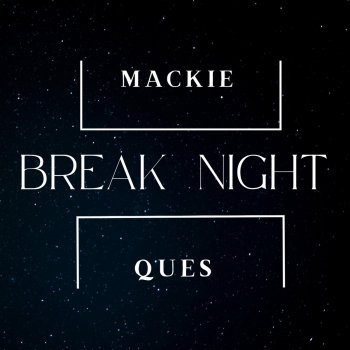 Mackie Break Night (feat. Ques)