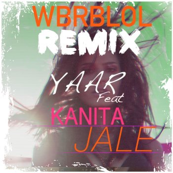 Yaar feat. Kanita Jale (Wbrblol Remix)