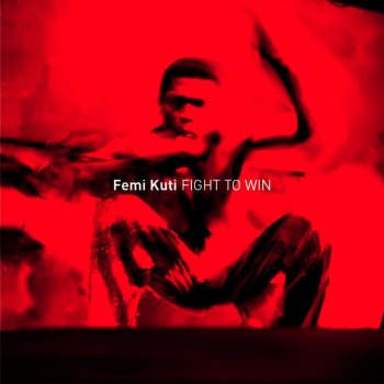 Femi Anikulapo Kuti feat. Jaguar Wright Fight to Win