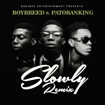 Boybreed feat. Patoranking Slowly (Remix)