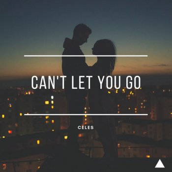 CELES Can't Let You Go