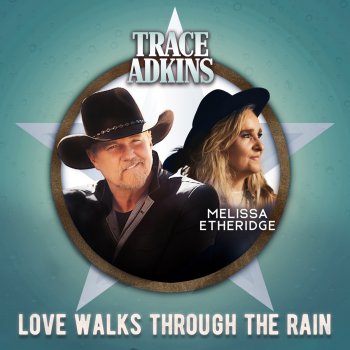 Trace Adkins feat. Melissa Etheridge Love Walks Through the Rain (feat. Melissa Etheridge)