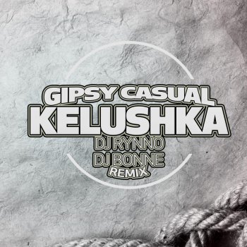 Gipsy Casual Kelushka (DJ Rynno & DJ Bonne Remix)
