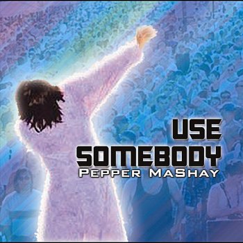 Pepper MaShay Use Somebody (CB'S Orig. Mix)