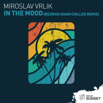 Miroslav Vrlik In the Mood (Rezwan Khan Chilled Mix) [Rezwan Khan Chilled Remix]