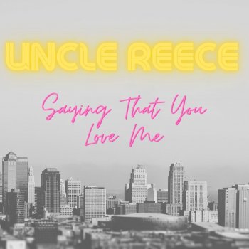 Uncle Reece Saying That You Love Me