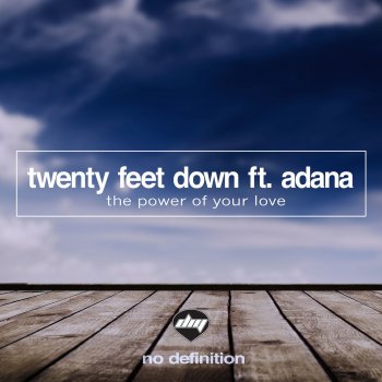Twenty Feet Down feat. Adana The Power of Your Love - Original Mix