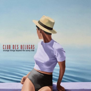 Club des Belugas feat. Anna. Luca Strange Things Beyond the Sunny Side
