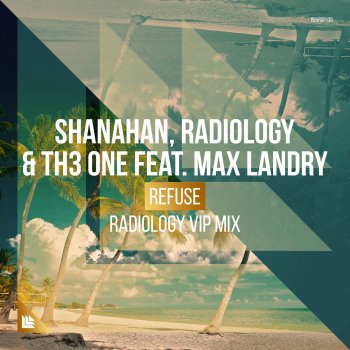 Shanahan feat. Radiology, TH3 ONE & Max Landry Refuse - Radiology VIP Mix