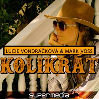Lucie Vondrackova feat. Mark Voss Kolikrát