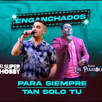 El Super Hobby feat. Los Piazzolis Para Siempre / Tan Sólo Tú (Enganchados) (feat. Los Piazzolis)