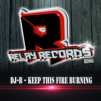 DJ B Keep This Fire Burning - Original Mix
