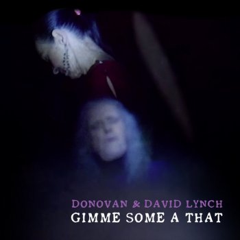 Donovan feat. David Lynch Gimme Some A That
