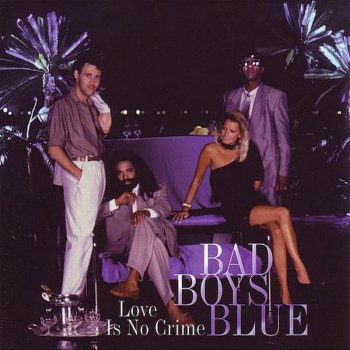 Bad Boys Blue Love Is No Crime