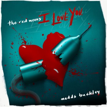 Madds Buckley The Red Means I Love You