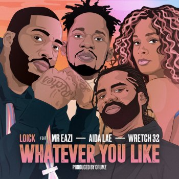 Loick Essien feat. Mr Eazi, Wretch 32 & Aida Lae Whatever You Like (feat. Mr Eazi, Wretch 32 & Aida Lae)