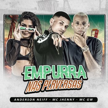 Anderson Neiff, MC Terror & Danilo Bolado Empurra nas Perversas (feat. MC GW & mc jhenny)