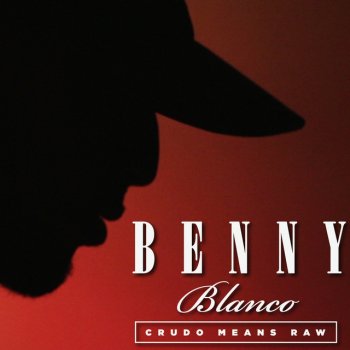 Benny Blanco Crudo Means Raw