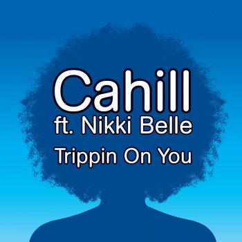 Cahill feat. Nikki Belle Trippin On You - Wideboys London UK Radio Edit