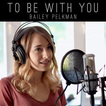 Bailey Pelkman To Be With You