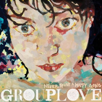 Grouplove Don't Say Oh Well