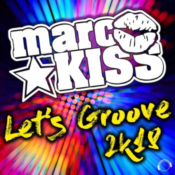 Marc Kiss Let's Groove 2K18 (BlackBonez Remix)
