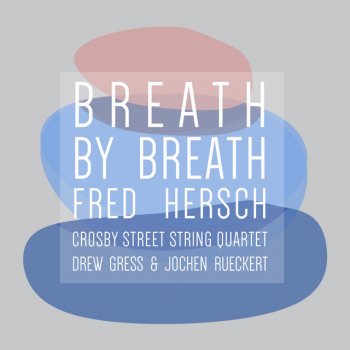 Fred Hersch feat. Drew Gress, Jochen Rueckert & Crosby Street String Quartet Breath By Breath (feat. Drew Gress, Jochen Rueckert & Crosby Street String Quartet)