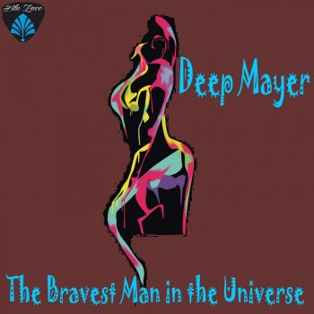 Deep Mayer The Bravest Man in the Universe