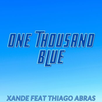 Xande feat. Thiago Abras One Thousand Blue (feat. Thiago Abras)