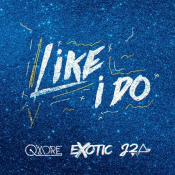 Exotic feat. J2Ar & QMore Like I Do - Remix
