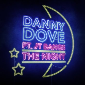 Danny Dove feat. JT Bangs The Night (feat. JT Bangs)