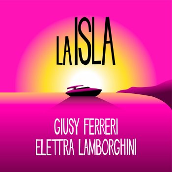 Giusy & Elettra feat. Giusy Ferreri & Elettra Lamborghini LA ISLA