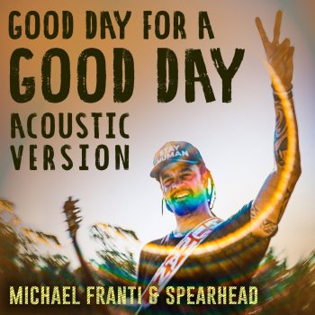 Michael Franti & Spearhead Good Day for a Good Day - Acoustic