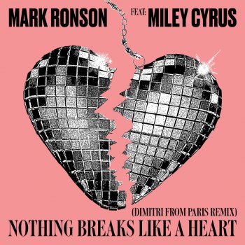 Mark Ronson feat. Miley Cyrus Nothing Breaks Like a Heart (feat. Miley Cyrus) [Dimitri from Paris Remix]