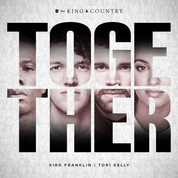 for KING & COUNTRY feat. Kirk Franklin & Tori Kelly TOGETHER