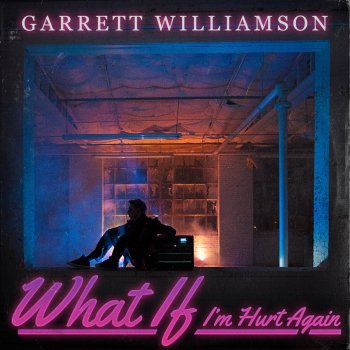 Garrett Williamson What If I'm Hurt Again