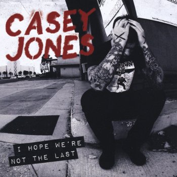 Casey Jones I Hope We're Not the Last