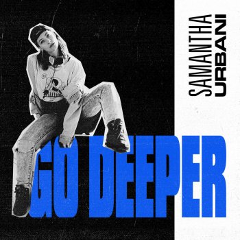 Samantha Urbani Go Deeper (Edit)