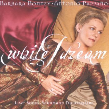 Barbara Bonney feat. Antonio Pappano Liszt: "Oh, quand je dors" S 282