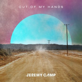 Jeremy Camp Out Of My Hands (Radio Version)