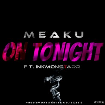 Meaku feat. Ink Monstarr On Tonight (feat. InkMonstarr)
