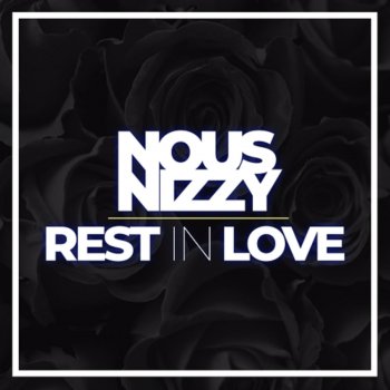 Nous Nizzy Rest in Love