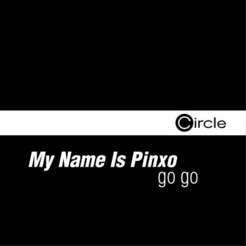 My Name Is Pinxo Go Go