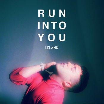 Leland Run Into You