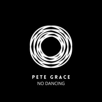 Pete Grace No Dancing